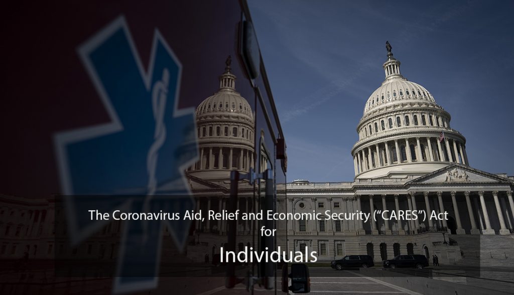 The Coronavirus Aid, Relief and Economic Security (“CARES”) Act – Individuals