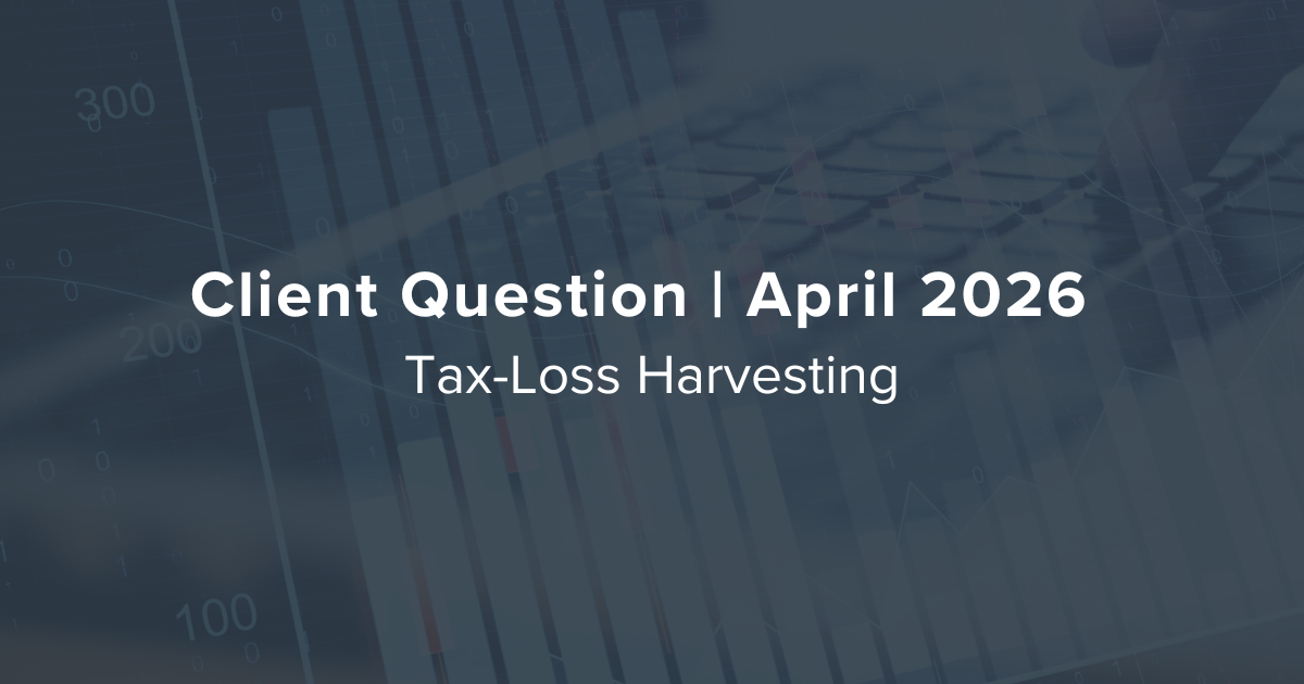 Tax-Loss Harvesting | April 2026 Client Question